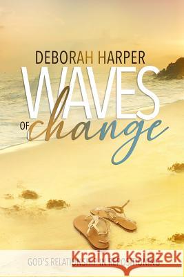 Waves Of Change: Relationship With God Through Re-positioning Deborah Harper 9781099951602 Independently Published