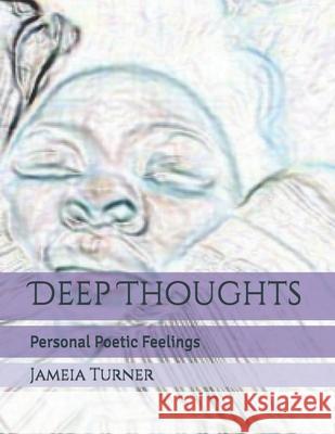 Deep Thoughts: Personal Poetic Feelings Jameia Turner 9781099952357 Independently Published