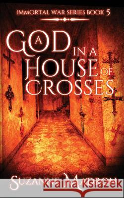 A God In A House Of Crosses Suzanne Madron 9781099955013