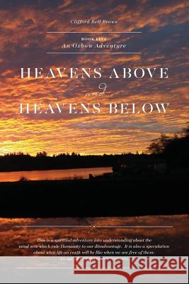 Heavens Above & Heavens Below: An Oxbow Adventure Clifford John Bel 9781099955624 Independently Published