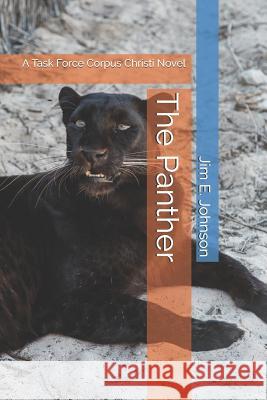 The Panther: A Task Force Corpus Christi Novel Jim E. Johnson 9781099961557 Independently Published