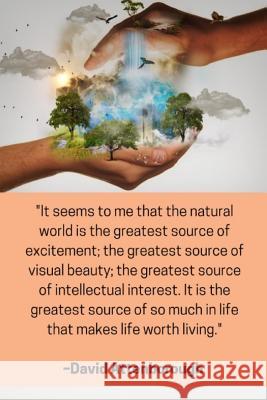 ''It seems to me that the natural world is the greatest source of excitement; the greatest source of visual beauty; the greatest source of intellectua Enviro Noted 9781099982514 Independently Published