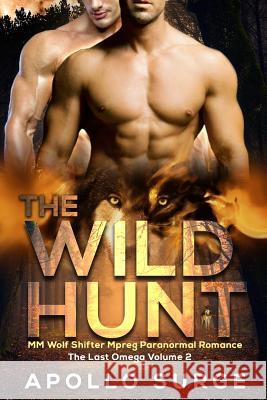 The Wild Hunt: M/M Wolf Shifter Mpreg Paranormal Romance Apollo Surge 9781099992803 Independently Published