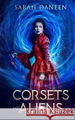 Corsets and Aliens: Part one Sarah Daneen 9781099998454 Independently Published