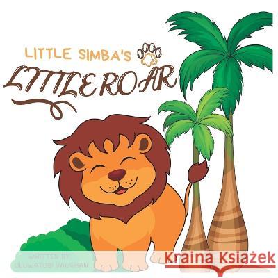 Little Simba's little roar Oluwatobi Vaughan 9781100215471 Oluwatobi Vaughan