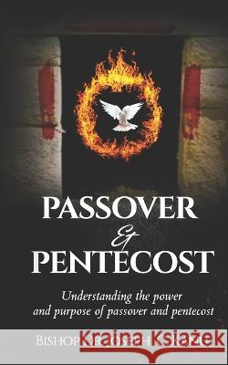 Passover and Pentecost: Understanding the power and purpose of Passover and Pentecost Dr Bishop Joseph C Kanu 9781100217826 Https: //Isbnnigeria.com