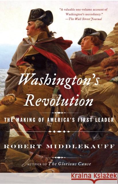 Washington's Revolution: The Making of America's First Leader Robert Middlekauff 9781101872390 Vintage