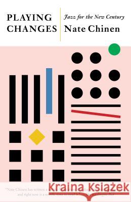 Playing Changes: Jazz for the New Century Nate Chinen 9781101873496 Vintage