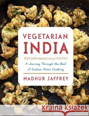 Vegetarian India: A Journey Through the Best of Indian Home Cooking: A Cookbook Jaffrey, Madhur 9781101874868 Knopf Publishing Group