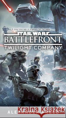 Battlefront: Twilight Company (Star Wars) Alexander Freed 9781101884768 Del Rey Books