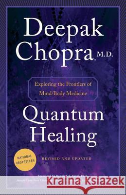 Quantum Healing: Exploring the Frontiers of Mind/Body Medicine Deepak Chopra 9781101884973