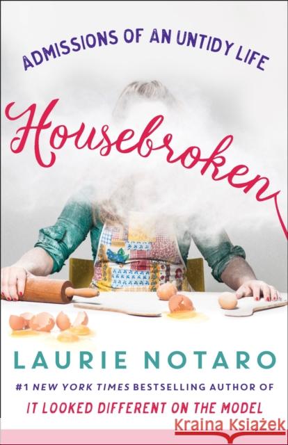 Housebroken: Admissions of an Untidy Life Laurie Notaro 9781101886083 Ballantine Books