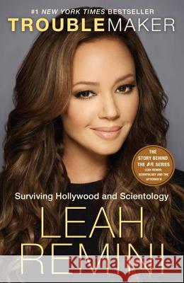 Troublemaker: Surviving Hollywood and Scientology Leah Remini Rebecca Paley 9781101886984 Ballantine Books