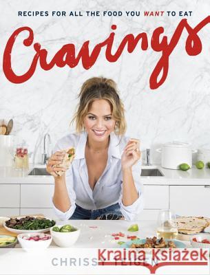 Cravings: Recipes for All the Food You Want to Eat: A Cookbook Teigen, Chrissy 9781101903919 Clarkson Potter Publishers