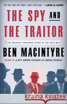 The Spy and the Traitor: The Greatest Espionage Story of the Cold War Ben Macintyre 9781101904213 Broadway Books