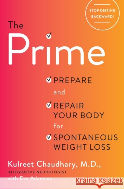 The Prime: Prepare and Repair Your Body for Spontaneous Weight Loss Kulreet Chaudhary 9781101904312 Harmony