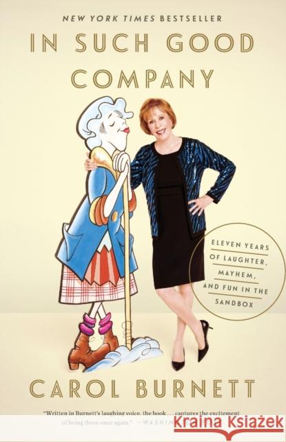 In Such Good Company: Eleven Years of Laughter, Mayhem, and Fun in the Sandbox Carol Burnett 9781101904671 Three Rivers Press (CA)