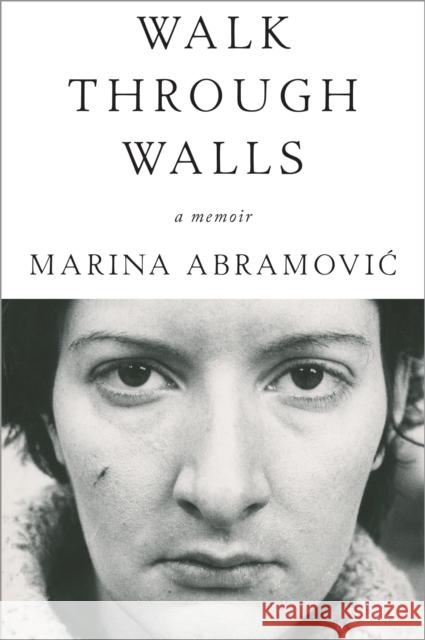 Walk Through Walls: A Memoir Marina Abramovic 9781101905067