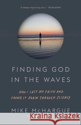 Finding God in the Waves: How I Lost My Faith and Found It Again Through Science Mike McHargue Rob Bell 9781101906064