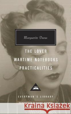 The Lover, Wartime Notebooks, Practicalities: Introduction by Rachel Kushner Duras, Marguerite 9781101907931 Everyman's Library
