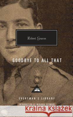 Goodbye to All That: Introduction by Miranda Seymour Graves, Robert 9781101907986 Everyman's Library