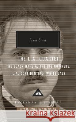 The L.A. Quartet: The Black Dahlia, the Big Nowhere, L.A. Confidential, White Jazz; Introduction by Tom Nolan Ellroy, James 9781101908051