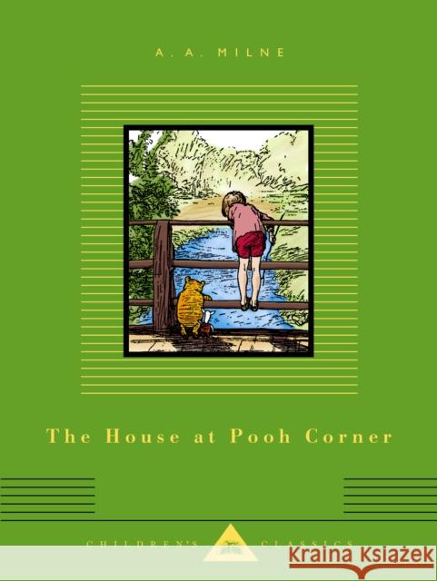 The House at Pooh Corner: Illustrated by Ernest H. Shepard A. A. Milne Ernest H. Shepard 9781101908303 Everyman's Library