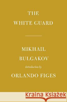 The White Guard: Introduction by Orlando Figes Mikhail Bulgakov Michael Glenny Orlando Figes 9781101908440
