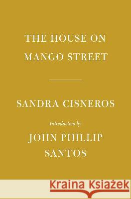 The House on Mango Street: Introduction by John Phillip Santos Sandra Cisneros John Phillip Santos 9781101908464 Everyman's Library