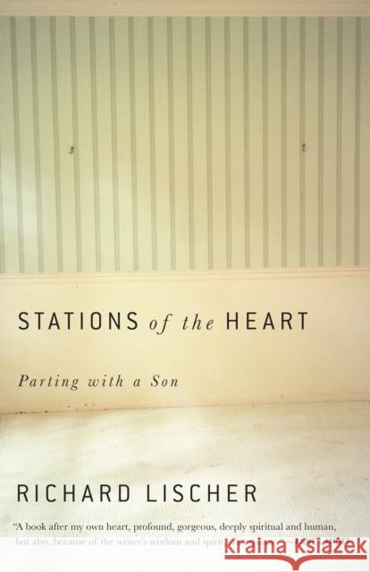 Stations of the Heart: Parting with a Son Richard Lischer 9781101910474 Vintage Books