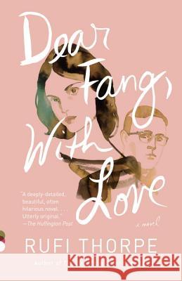 Dear Fang, with Love Rufi Thorpe 9781101911570 Vintage