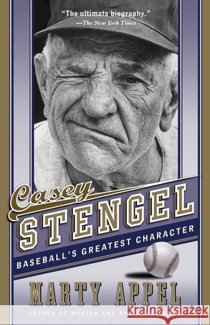 Casey Stengel: Baseball's Greatest Character Marty Appel 9781101911747 Anchor Books
