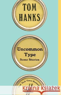 Uncommon Type: Some Stories Hanks, Tom 9781101911945