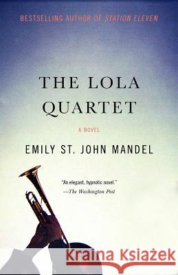 The Lola Quartet: A Suspense Thriller Emily St John Mandel 9781101911990 Vintage