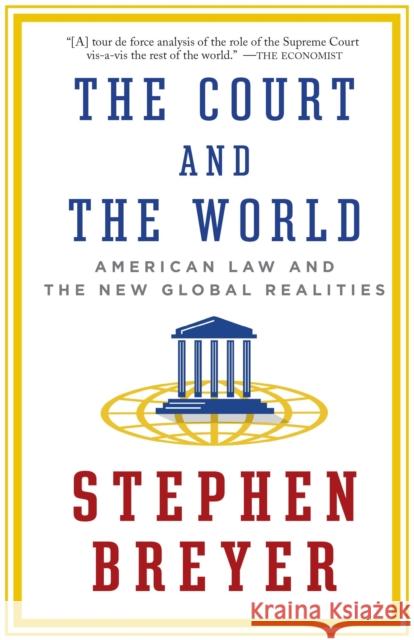 The Court and the World: American Law and the New Global Realities Stephen Breyer 9781101912072 Vintage