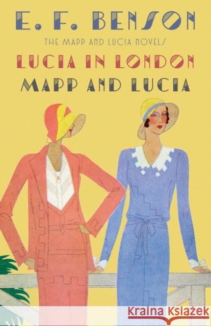 Lucia in London & Mapp and Lucia: The Mapp & Lucia Novels E. F. Benson 9781101912126 Alfred A. Knopf