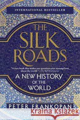 The Silk Roads: A New History of the World Peter Frankopan 9781101912379