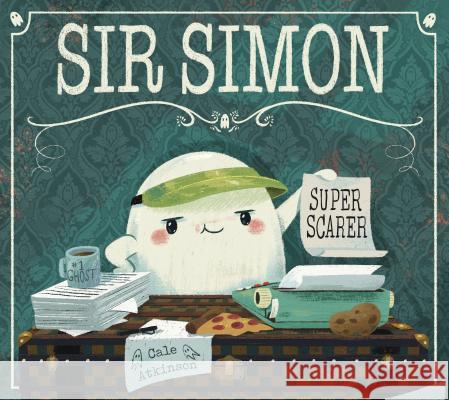 Sir Simon: Super Scarer Cale Atkinson 9781101919095 Tundra Books (NY)