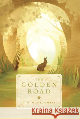 The Golden Road L. M. Montgomery 9781101919477 Tundra Books (NY)