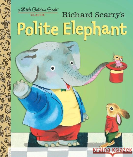 Richard Scarry's Polite Elephant Richard Scarry Richard Scarry 9781101930908 Golden Books