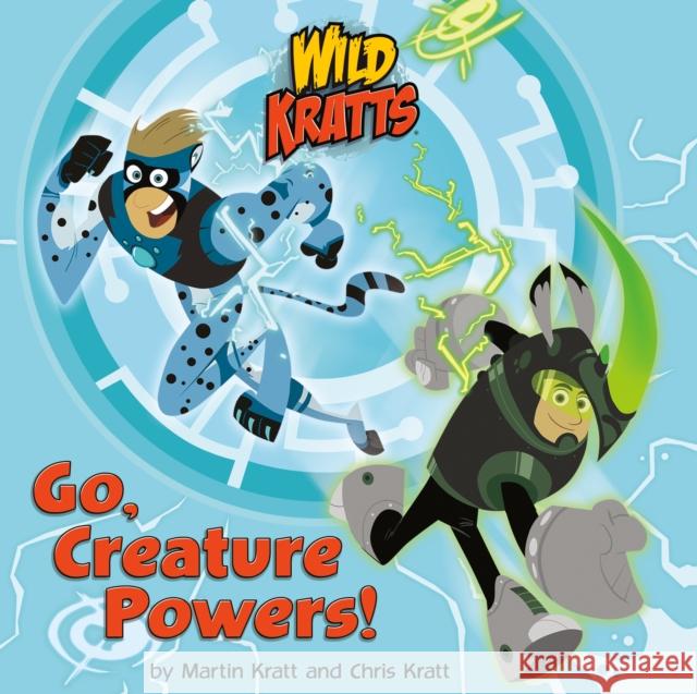Go, Creature Powers! Chris Kratt Martin Kratt Random House 9781101933060 Random House Books for Young Readers