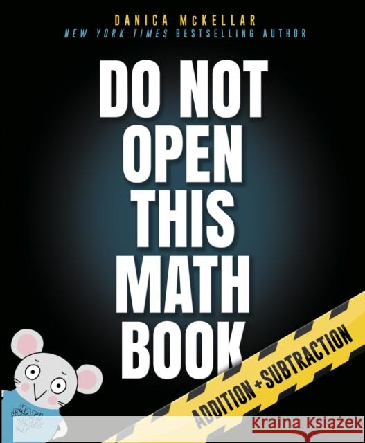 Do Not Open This Math Book!: Addition + Subtraction Maranda Maberry 9781101933985 Random House USA Inc