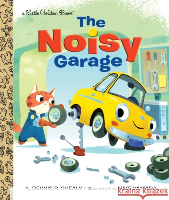 The Noisy Garage Dennis R. Shealy 9781101934395 Golden Books