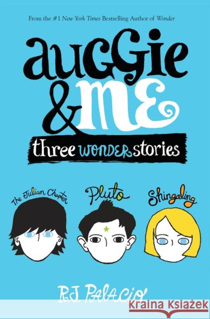 Auggie & Me: Three Wonder Stories R. J. Palacio 9781101934852 Alfred A. Knopf Books for Young Readers