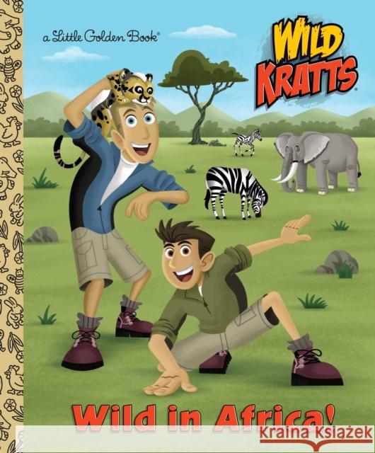 Wild in Africa! (Wild Kratts) Chris Kratt Martin Kratt Jason Fruchter 9781101938621 Golden Books