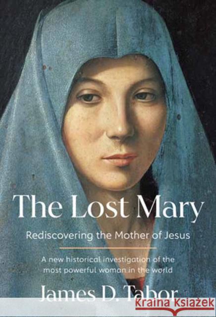 The Lost Mary: Rediscovering the Mother of Jesus Tabor, James D. 9781101947845 Knopf Publishing Group