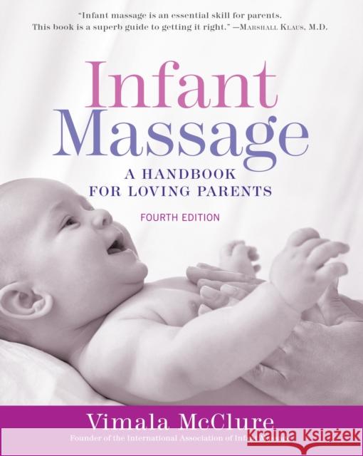Infant Massage: A Handbook for Loving Parents Vimala McClure 9781101965948