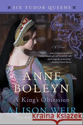 Anne Boleyn, a King's Obsession Alison Weir 9781101966532