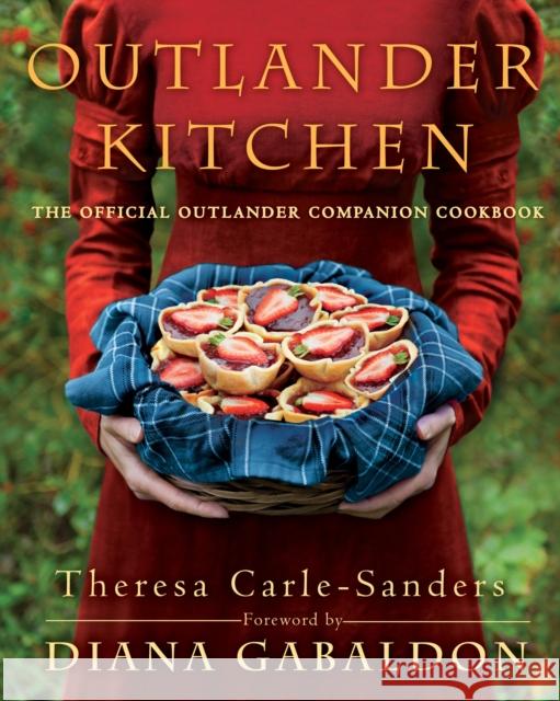 Outlander Kitchen: The Official Outlander Companion Cookbook Theresa Carle-Sanders 9781101967577 Random House USA Inc