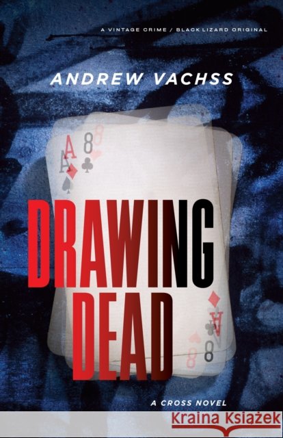 Drawing Dead: A Cross Novel Andrew Vachss 9781101970294